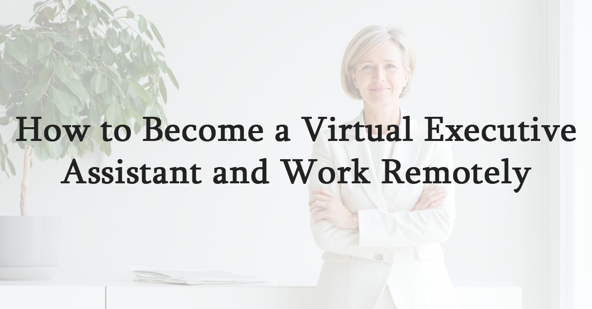 How to Become a Virtual Executive Assistant and Work Remotely