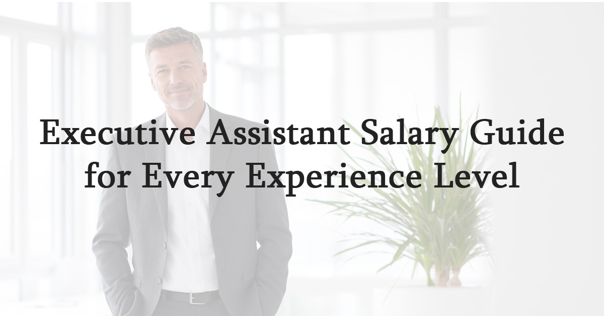 Executive Assistant Salary Guide for Every Experience Level