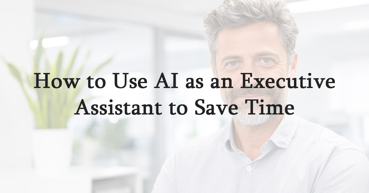 How to Use AI as an Executive Assistant to Save Time
