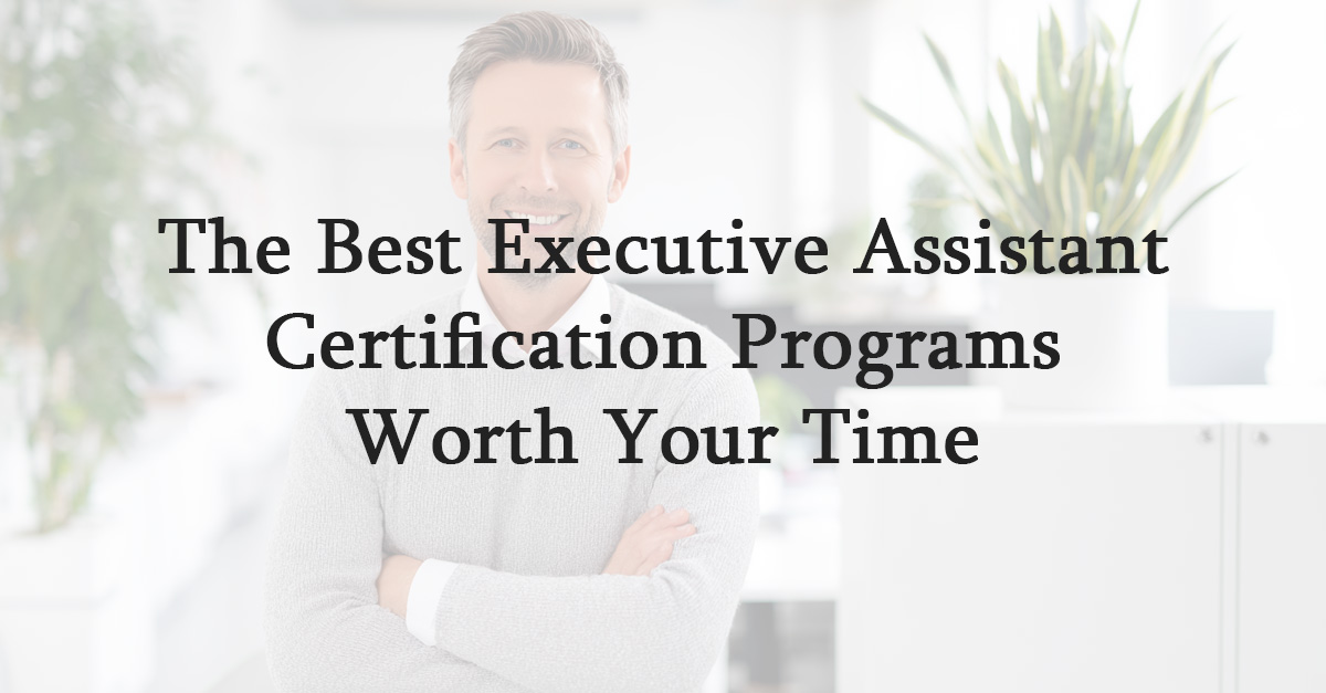 The Best Executive Assistant Certification Programs Worth Your Time