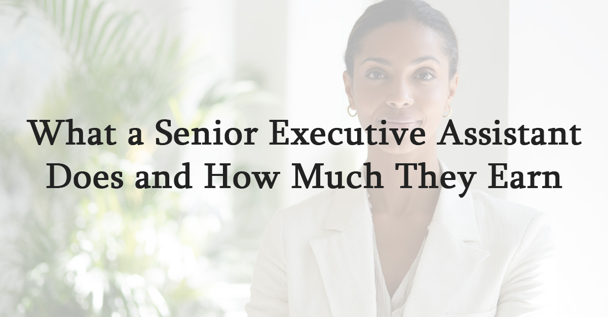 What a Senior Executive Assistant Does and How Much They Earn