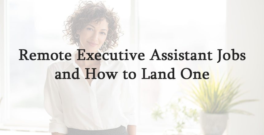 Remote Executive Assistant Jobs and How to Land One